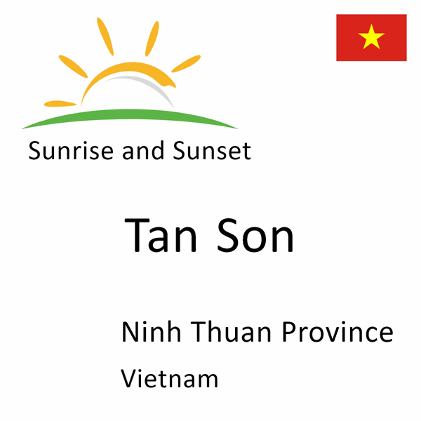 Sunrise and sunset times for Tan Son, Ninh Thuan Province, Vietnam