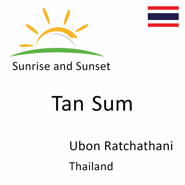 Sunrise and sunset times for Tan Sum, Ubon Ratchathani, Thailand
