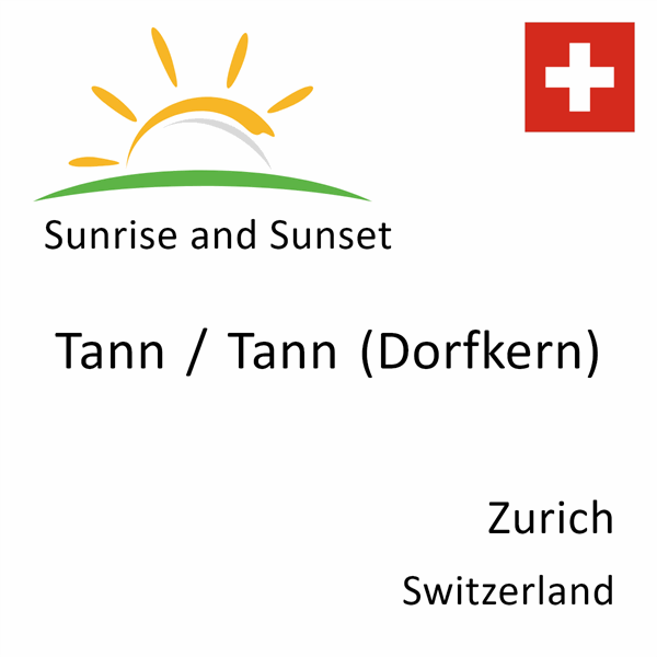 Sunrise and sunset times for Tann / Tann (Dorfkern), Zurich, Switzerland