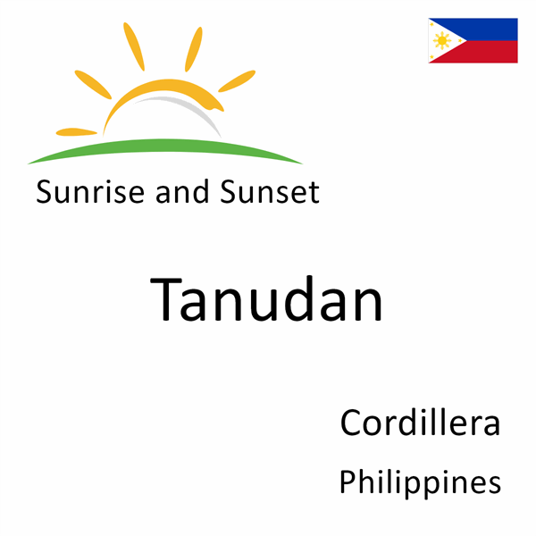 Sunrise and sunset times for Tanudan, Cordillera, Philippines