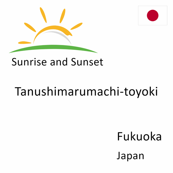 Sunrise and sunset times for Tanushimarumachi-toyoki, Fukuoka, Japan