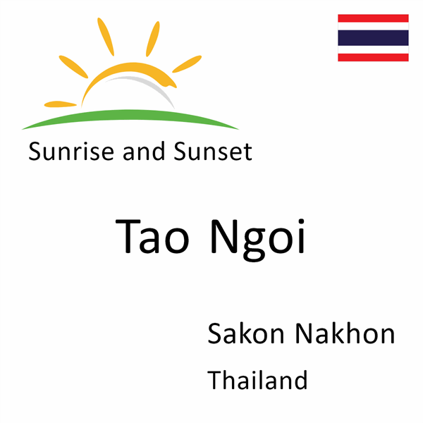 Sunrise and sunset times for Tao Ngoi, Sakon Nakhon, Thailand