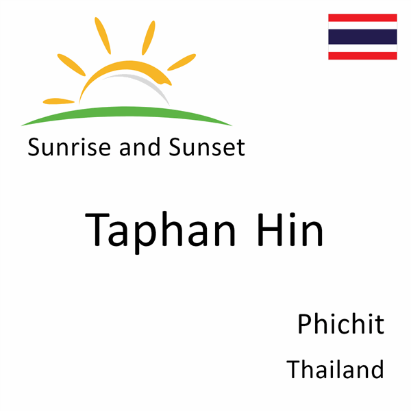 Sunrise and sunset times for Taphan Hin, Phichit, Thailand