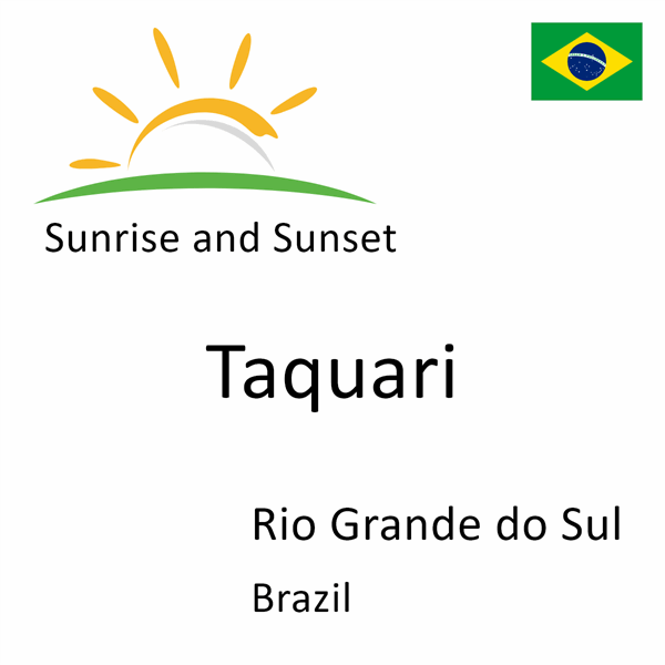 Sunrise and sunset times for Taquari, Rio Grande do Sul, Brazil