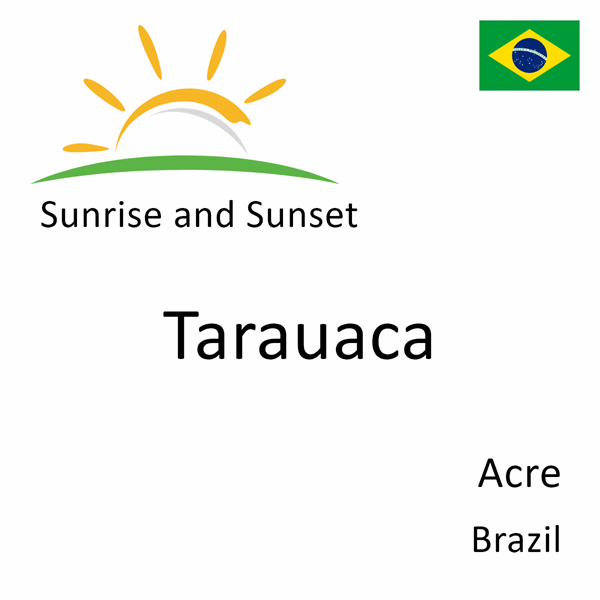 Sunrise and sunset times for Tarauaca, Acre, Brazil