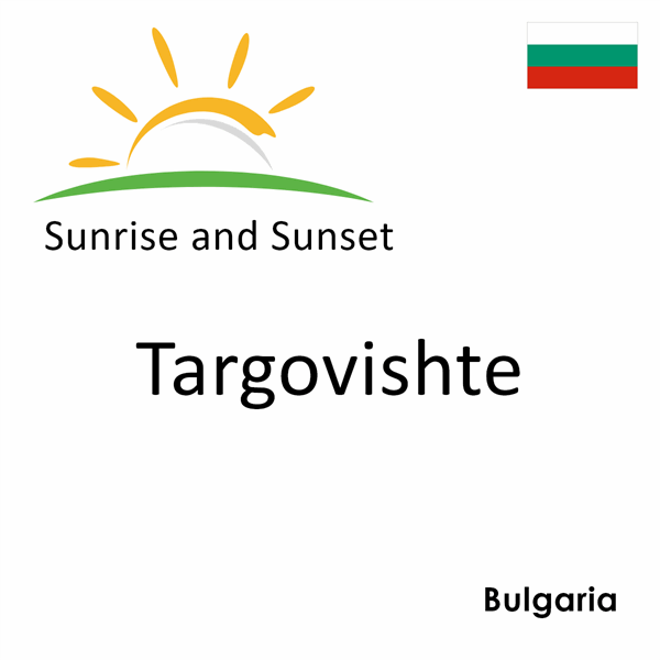 Sunrise and sunset times for Targovishte, Bulgaria