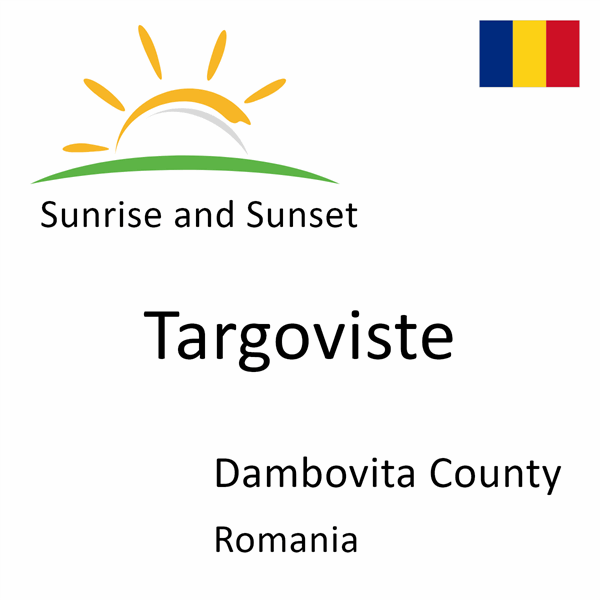 Sunrise and sunset times for Targoviste, Dambovita County, Romania