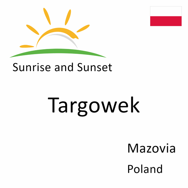 Sunrise and sunset times for Targowek, Mazovia, Poland