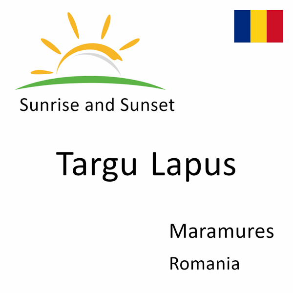 Sunrise and sunset times for Targu Lapus, Maramures, Romania