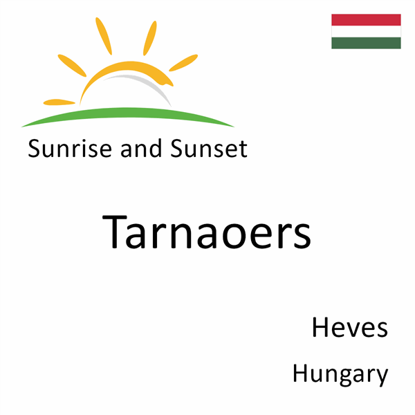 Sunrise and sunset times for Tarnaoers, Heves, Hungary