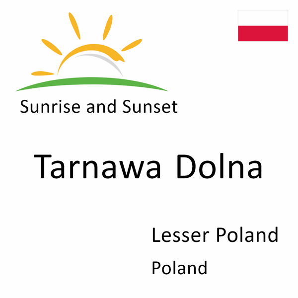 Sunrise and sunset times for Tarnawa Dolna, Lesser Poland, Poland