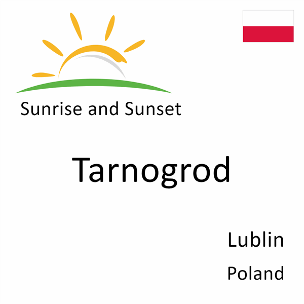 Sunrise and sunset times for Tarnogrod, Lublin, Poland