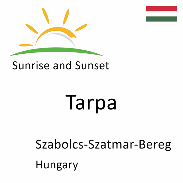 Sunrise and sunset times for Tarpa, Szabolcs-Szatmar-Bereg, Hungary