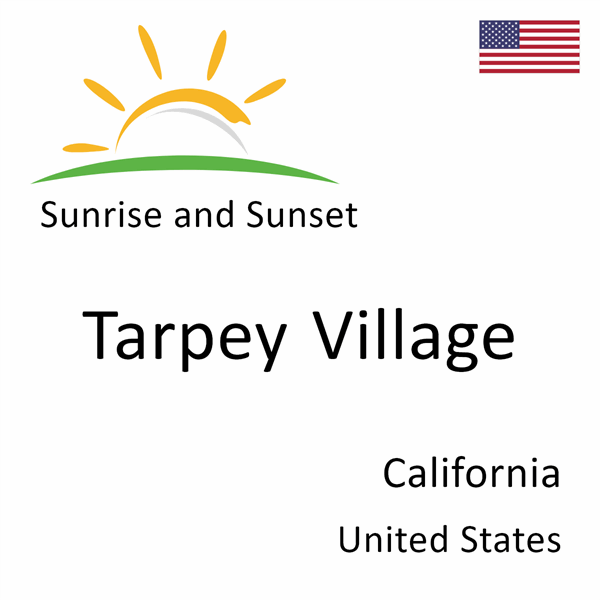 Sunrise and sunset times for Tarpey Village, California, United States