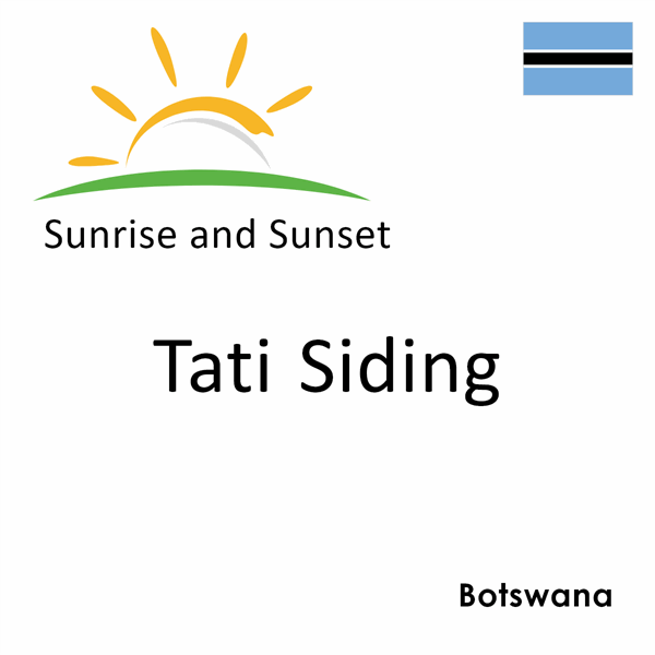 Sunrise and sunset times for Tati Siding, Botswana