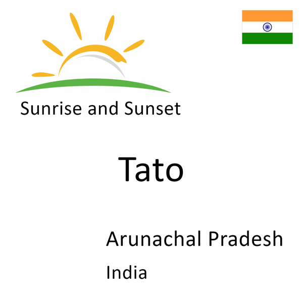 Sunrise and sunset times for Tato, Arunachal Pradesh, India