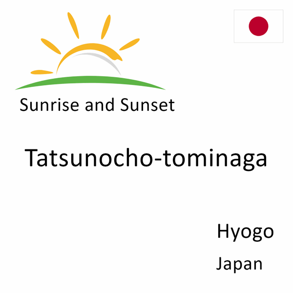 Sunrise and sunset times for Tatsunocho-tominaga, Hyogo, Japan