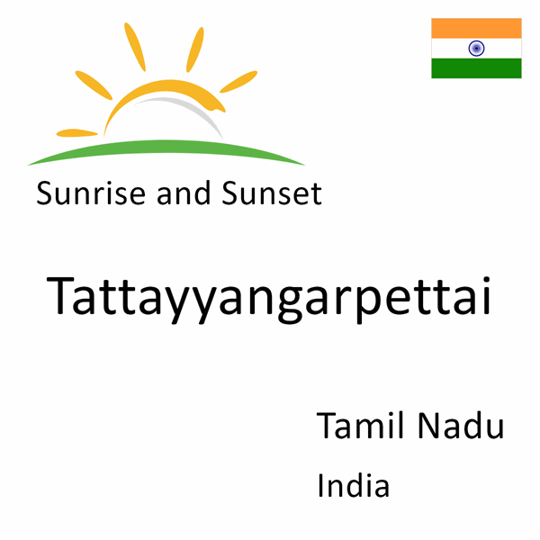 Sunrise and sunset times for Tattayyangarpettai, Tamil Nadu, India
