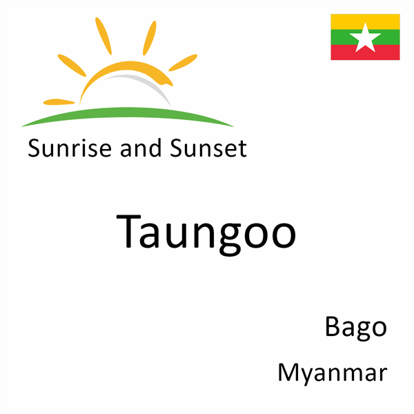 Sunrise and sunset times for Taungoo, Bago, Myanmar