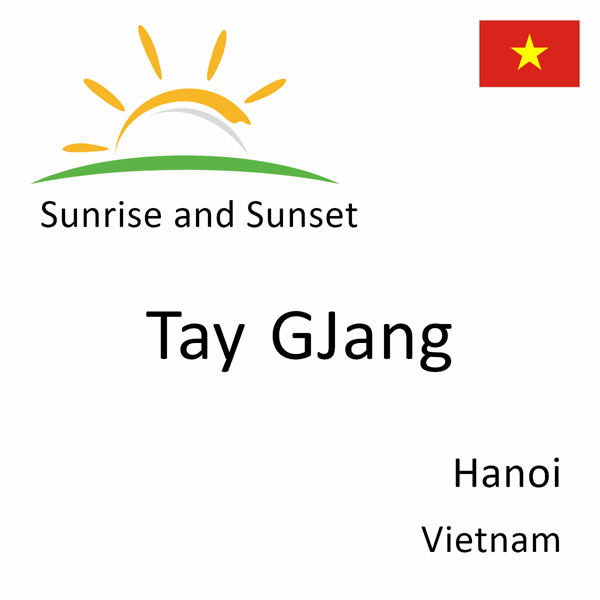 Sunrise and sunset times for Tay GJang, Hanoi, Vietnam