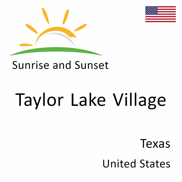 Sunrise and sunset times for Taylor Lake Village, Texas, United States