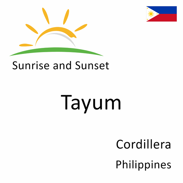 Sunrise and sunset times for Tayum, Cordillera, Philippines