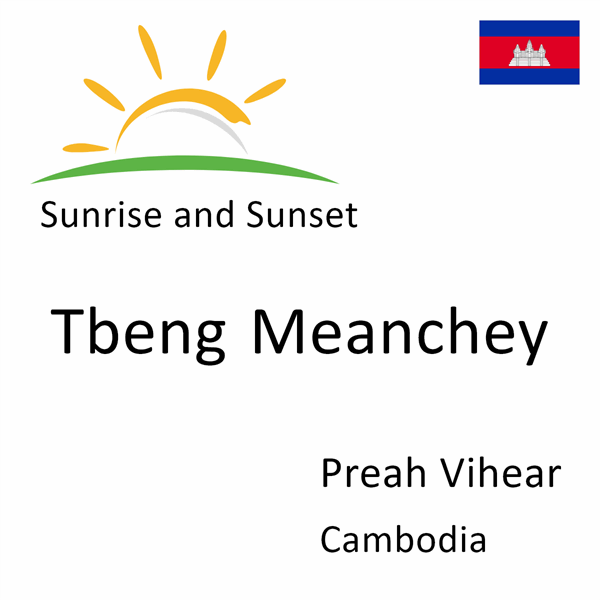 Sunrise and sunset times for Tbeng Meanchey, Preah Vihear, Cambodia