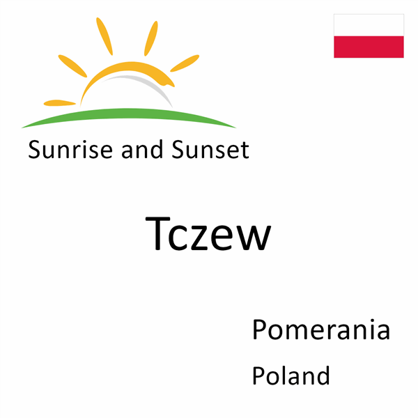 Sunrise and sunset times for Tczew, Pomerania, Poland
