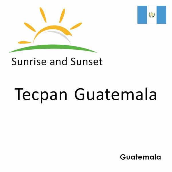 Sunrise and sunset times for Tecpan Guatemala, Guatemala
