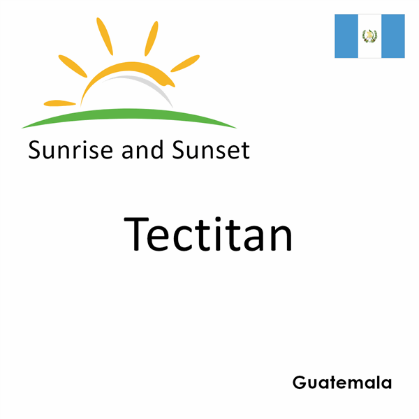 Sunrise and sunset times for Tectitan, Guatemala