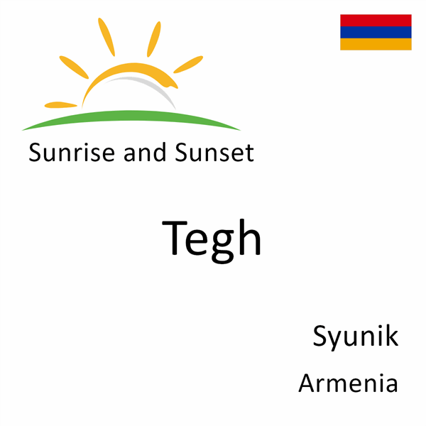 Sunrise and sunset times for Tegh, Syunik, Armenia