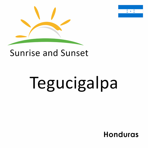 Sunrise and sunset times for Tegucigalpa, Honduras