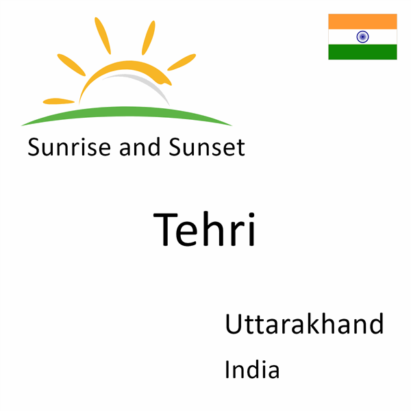 Sunrise and sunset times for Tehri, Uttarakhand, India