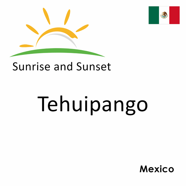 Sunrise and sunset times for Tehuipango, Mexico