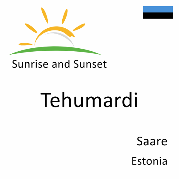 Sunrise and sunset times for Tehumardi, Saare, Estonia