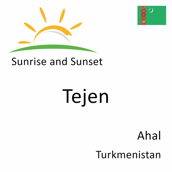 Sunrise and sunset times for Tejen, Ahal, Turkmenistan