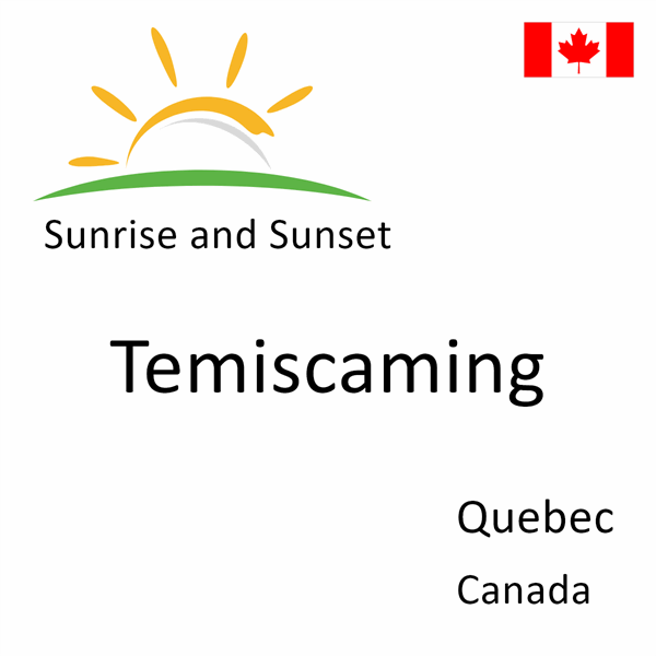 Sunrise and sunset times for Temiscaming, Quebec, Canada