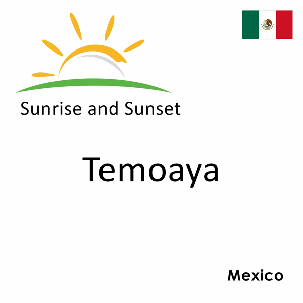 Sunrise and sunset times for Temoaya, Mexico