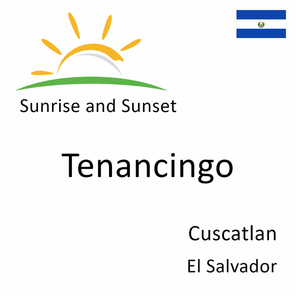 Sunrise and sunset times for Tenancingo, Cuscatlan, El Salvador
