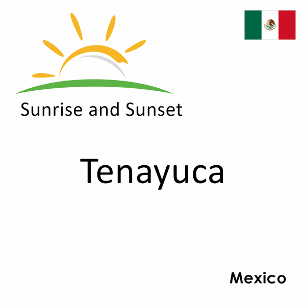 Sunrise and sunset times for Tenayuca, Mexico