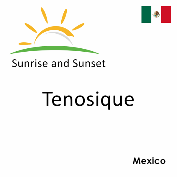 Sunrise and sunset times for Tenosique, Mexico