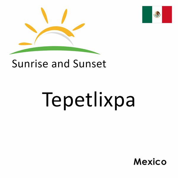 Sunrise and sunset times for Tepetlixpa, Mexico