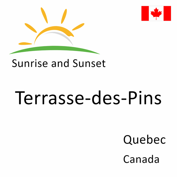 Sunrise and sunset times for Terrasse-des-Pins, Quebec, Canada