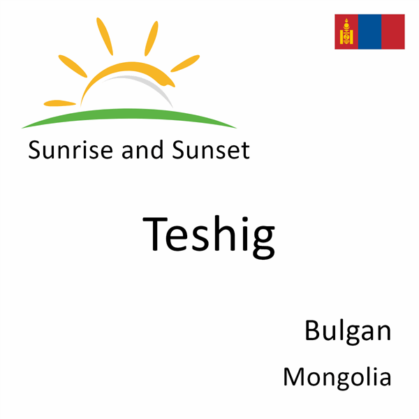 Sunrise and sunset times for Teshig, Bulgan, Mongolia