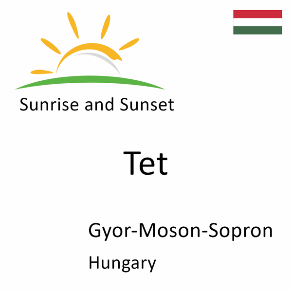 Sunrise and sunset times for Tet, Gyor-Moson-Sopron, Hungary