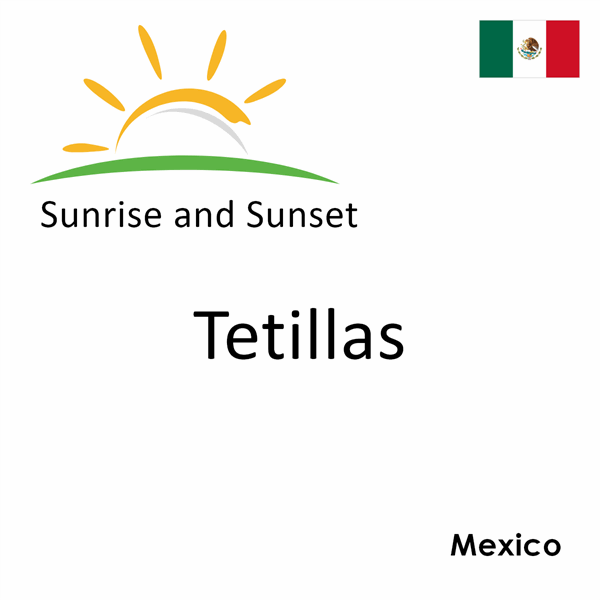 Sunrise and sunset times for Tetillas, Mexico