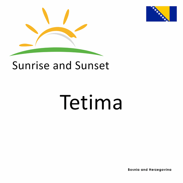 Sunrise and sunset times for Tetima, Bosnia and Herzegovina