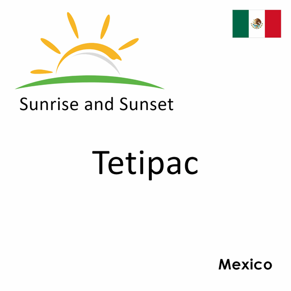 Sunrise and sunset times for Tetipac, Mexico