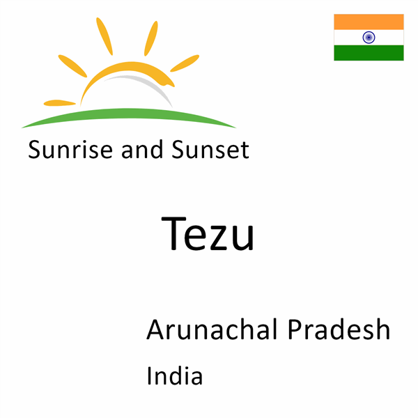 Sunrise and sunset times for Tezu, Arunachal Pradesh, India