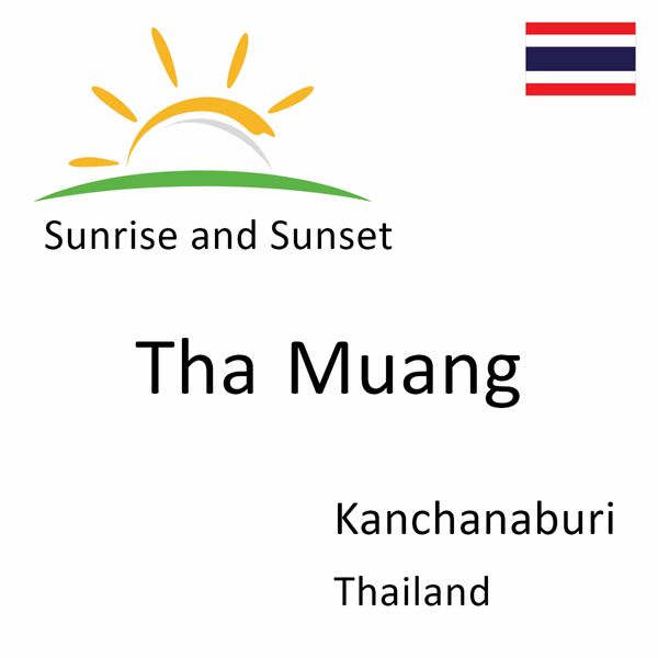 Sunrise and sunset times for Tha Muang, Kanchanaburi, Thailand